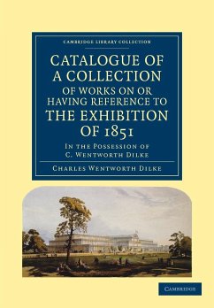 Catalogue of a Collection of Works on or Having Reference to the Exhibition of 1851 - Dilke, Charles Wentworth