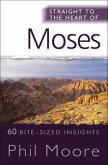 Straight to the Heart of Moses: 60 Bite-Sized Insights from Exodus, Leviticus, Numbers and Deuteronomy