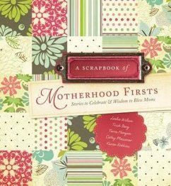 Scrapbook of Motherhood Firsts - Wilson, Leslie; Berg, Trish; Hangen, Terra; Messecar, Cathy; Robbins, Karen