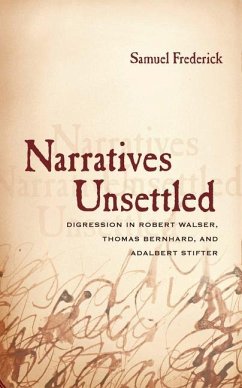 Narratives Unsettled: Digression in Robert Walser, Thomas Bernhard, and Adalbert Stifter - Frederick, Samuel