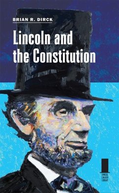 Lincoln and the Constitution - Dirck, Brian R.