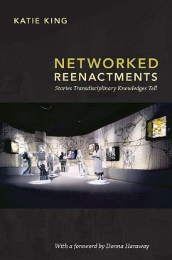Networked Reenactments: Stories Transdisciplinary Knowledges Tell - King, Katie