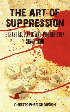 The Art of Suppression: Pleasure, Panic and Prohibition Since 1800 - Snowdon, Christopher
