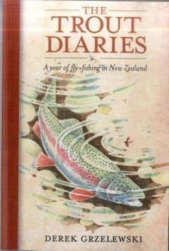 The Trout Diaries: A Year of Fly-Fishing in New Zealand - Grzelewski, Derek