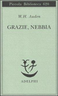 Grazie, nebbia. Testo inglese a fronte - Auden, Wystan Hugh