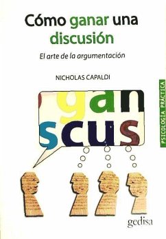 Cómo ganar una discusión : el arte de la argumentación - Capaldi, Nicholas