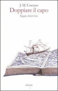 Doppiare il capo. Saggi e interviste - Coetzee, J. M.