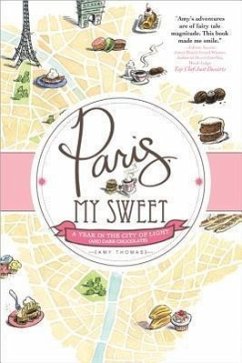 Paris, My Sweet: A Year in the City of Light (and Dark Chocolate) - Thomas, Amy