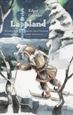 Lappland, Wanderpfade hinter dem Horizont - Gischler, Edgar