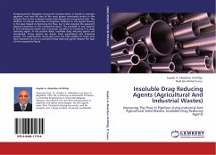 Insoluble Drag Reducing Agents (Agricultural And Industrial Wastes) - Al-Khfaji, Hayder A. Abdulbari;Yunus, Rosli Bin Mohd