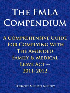 The FMLA Compendium, A Comprehensive Guide For Complying With The Amended Family & Medical Leave Act 2011-2012 - Murphy, Terrance Michael