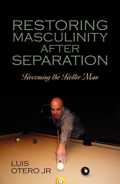 Restoring Masculinity After Separation - Otero Jr, Luis
