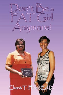 Don't Be a FAT Girl Anymore! - Flood Ed. D., Chená T.