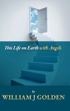 This Life on Earth with Angels - Golden, William J.
