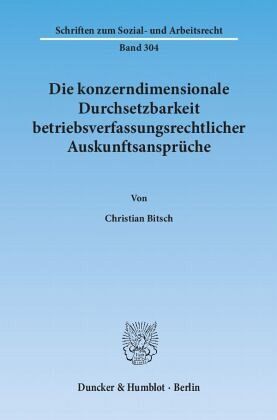 Die konzerndimensionale Durchsetzbarkeit betriebsverfassungsrechtlicher Auskunftsansprüche. Die konzerndimensionale Durchsetzbarkeit betriebsverfassungsrechtlicher Auskunftsansprüche.