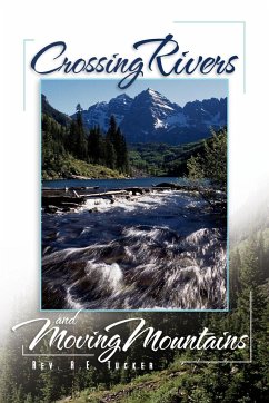 Crossing Rivers and Moving Mountains - Tucker, Rev R. E.