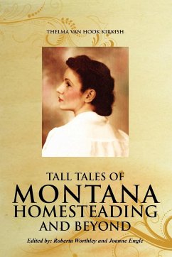 Tall Tales of Montana Homesteading and Beyond - Kirkish, Thelma Van Hook