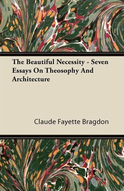 The Beautiful Necessity - Seven Essays On Theosophy And Architecture - Bragdon, Claude Fayette