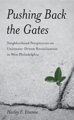Pushing Back the Gates: Neighborhood Perspectives on University-Driven Revitalization in West Philadelphia - Etienne, Harley F.