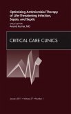 Optimizing Antimicrobial Therapy of Life-threatening Infection, Sepsis and Septic Shock, An Issue of Critical Care Clini