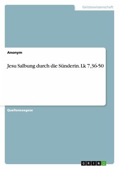 Jesu Salbung durch die Sünderin. Lk 7,36-50 Jesu Salbung durch die Sünderin. Lk 7,36-50