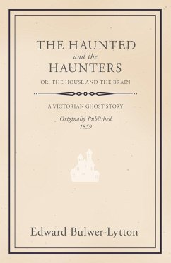 The Haunted and the Haunters - Or, The House and the Brain - Lytton, Edward Bulwer Lytton