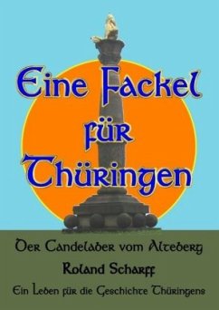 Eine Fackel für Thüringen - Scharff, Roland