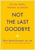 Not the Last Goodbye: On Life, Death, Healing, and Cancer