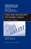 Telepsychiatry and Telemental Health, an Issue of Child and Adolescent Psychiatric Clinics of North America