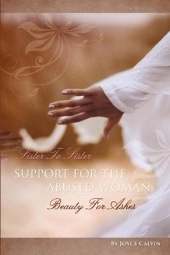 Sister to Sister Support for Abused Women: Beauty for Ashes - Calvin, Joyce