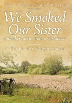We Smoked Our Sister and Other Stories from a Childhood: A Time to Remember - Shinn-Russell, Carlotta Maria