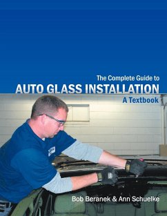 The Complete Guide to Auto Glass Installation - Beranek, Bob; Schuelke, Ann