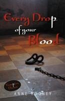 Every Drop of Your Blood - Rooney Anne