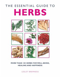 The Essential Guide to Herbs: More Than 100 Herbs for Well-Being, Healing and Happiness - Bremness, Lesley