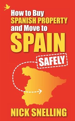 How to Buy Spanish Property and Move to Spain ... Safely - Snelling, Nick