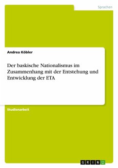 Der baskische Nationalismus im Zusammenhang mit der Entstehung und Entwicklung der ETA - Köbler, Andrea