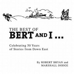 Best of Bert and I: Celebrating 50 Years of Stories from Downeast - Bryan, Robert; Dodge, Marshall