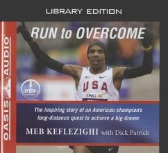 Run to Overcome (Library Edition): The Inspiring Story of an American Champion's Long-Distance Quest to Achieve a Big Dream - Keflezighi, Meb