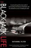 The Blackjack Life: A Journey Through the Inner World of Card Counting, the Lessons of Teamwork, and the Clandestine Pursuit of Beating th