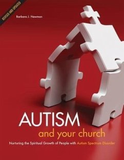 Autism and Your Church: Nurturing the Spiritual Growth of People with Autism Spectrum Disorder - Newman, Barbara J.