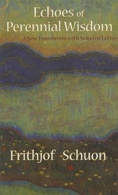 Echoes of Perennial Wisdom: A New Translation with Selected Letters - Schuon, Frithjof