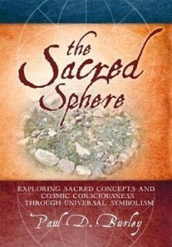 The Sacred Sphere: Exploring Sacred Concepts and Cosmic Consciousness Through Universal Symbolism - Burley, Paul D.