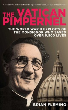 The Vatican Pimpernel: The World War II Exploits of the Monsignor Who Saved Over 6,500 Lives - Fleming, Brian