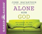 Alone with God (Library Edition): Rediscovering the Power and Passion of Prayer