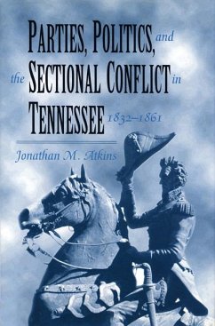 Parties, Politics, and the Sectional Conflict in Tennessee, 1832-1861 - Atkins, Jonathan M.