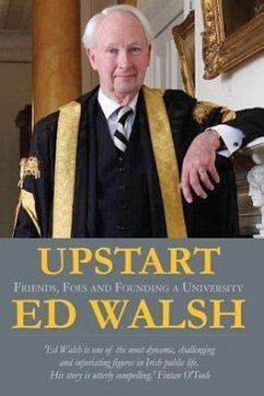 Upstart: Friends, Foes & Founding a University - Walsh, Ed; Walsh, Edward M.