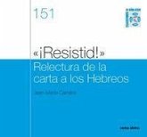 ¿¡Resistid!? : relectura de la carta a los Hebreos