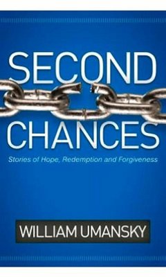 Second Chances: Stories of Hope, Redemption, and Forgiveness - Umansky, William