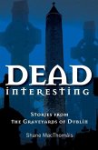 Dead Interesting: Stories from the Graveyards of Dublin