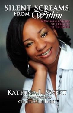 Silent Screams from Within: A Woman's Story of Tragedy to Triumph - Sweet, Katrina L.